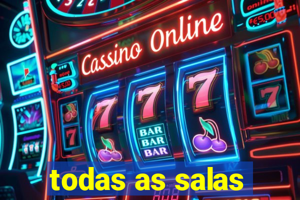 todas as salas